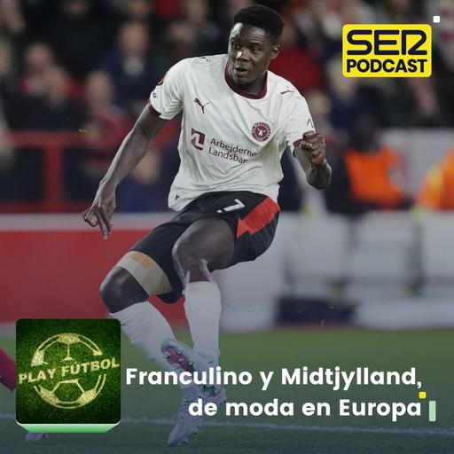 Franculino y Midtjylland, de moda en Europa