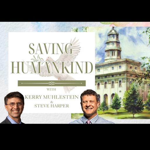 S4 E55 Saving Humankind: Steven Harper and God's Surprising Plan (D&C 125-128)