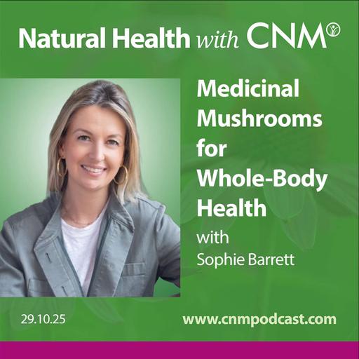 Medicinal Mushrooms for Whole-Body Health with Sophie Barrett