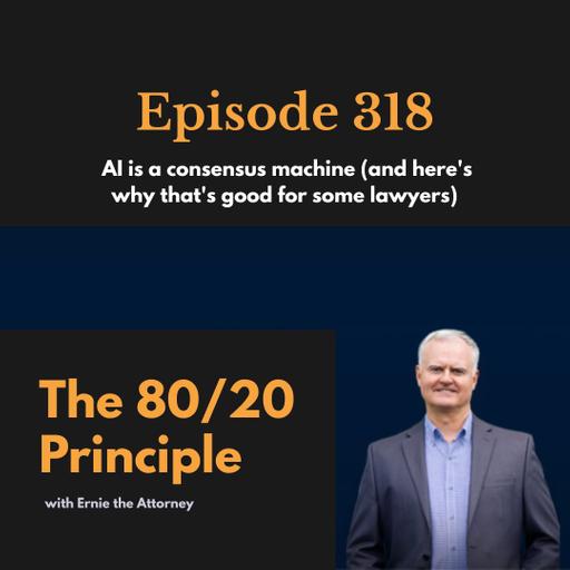 318: AI is a consensus machine (and here's why that's good for some lawyers)