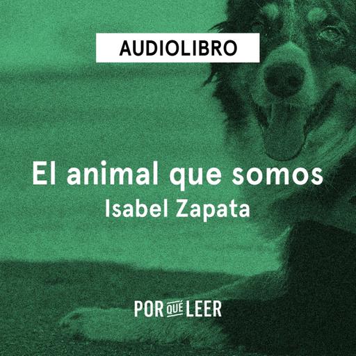 El animal que somos - Isabel Zapata