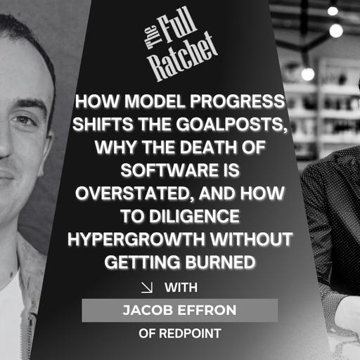 496. How Model Progress Shifts the Goalposts, Why The Death of Software Is Overstated, and How to Diligence Hypergrowth Without Getting Burned (Jacob Effron)
