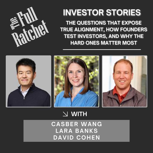 Investor Stories 440. The Questions That Expose True Alignment, How Founders Test Investors, and Why the Hard Ones Matter Most (Wang, Banks, Cohen)