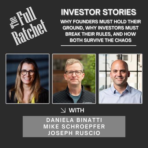 Investor Stories 437. Why Founders Must Hold Their Ground, Why Investors Must Break Their Rules, and How Both Survive the Chaos (Binatti, Schroepfer, Ruscio)