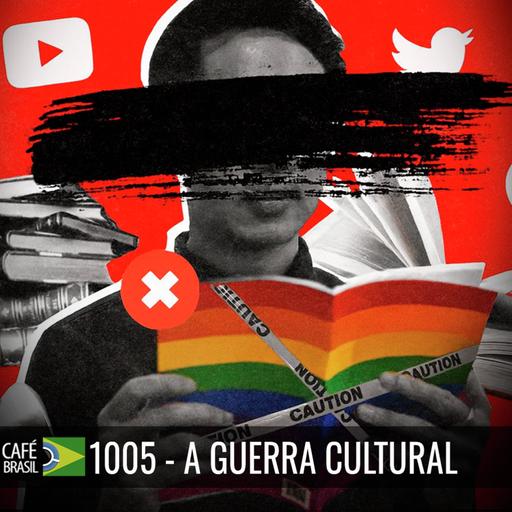 Café Brasil 1005 - A Guerra cultural - A disputa por hegemonia