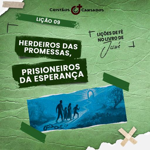 Herdeiros das promessas, prisioneiros da esperança | Lições de Fé no livro de Josué – L9 | 4Tri25
