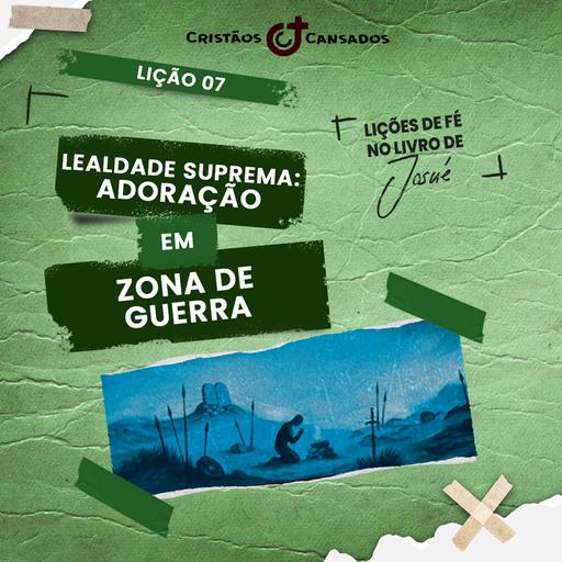 Lealdade suprema: adoração em zona de guerra | Lições de Fé no livro de Josué – L7 | 4Tri25
