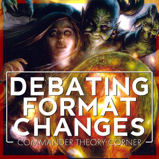 Debating Format Changes | Commander Theory Corner