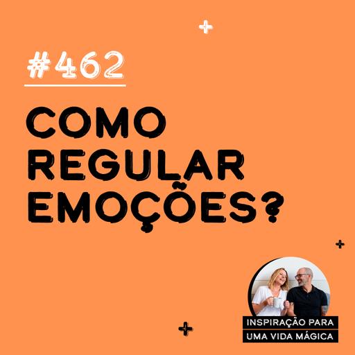 #462 - Como regular emoções?