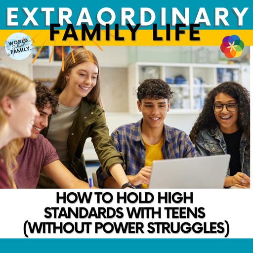 How to Hold High Standards With Teens (Without Power Struggles)