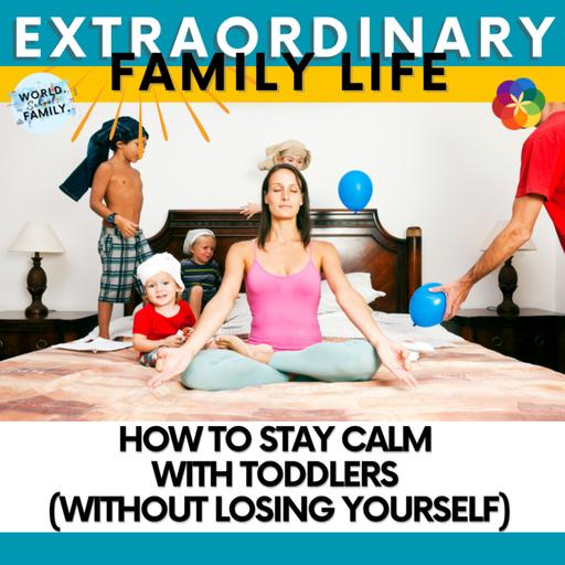 How to Stay Calm With Toddlers (Without Losing Yourself)