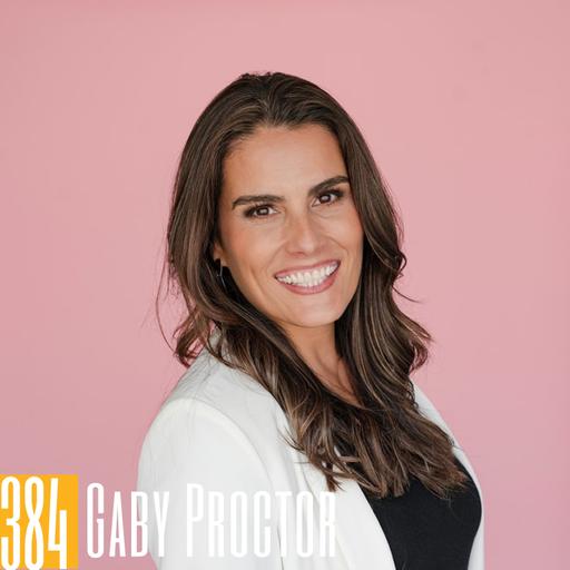 384: How Gaby Proctor Discovered the Value of Teamwork to Thrive in Real Estate and Life
