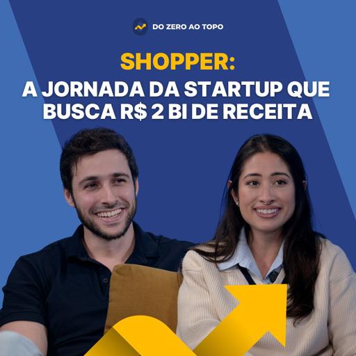 Shopper: a startup que o iFood investiu e o Brasil inteiro compra - #250