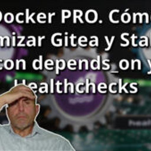 748 - Docker PRO. Cómo Optimizar Gitea y Stalwart con depends_on y Healthchecks