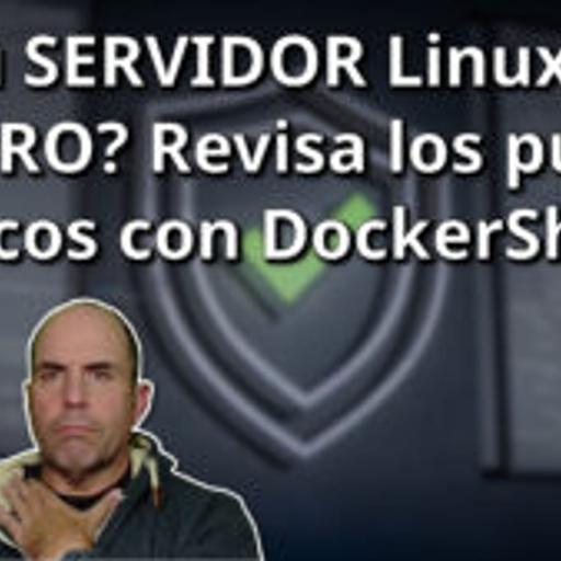 745 - ¿Tu SERVIDOR Linux es SEGURO? Revisa los puntos críticos con DockerShield