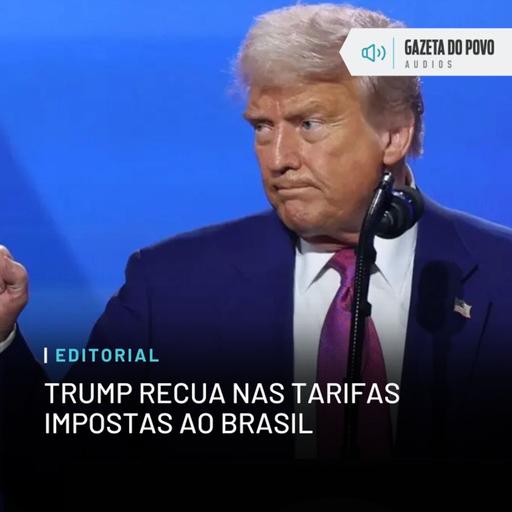 Editorial: Trump recua nas tarifas impostas ao Brasil