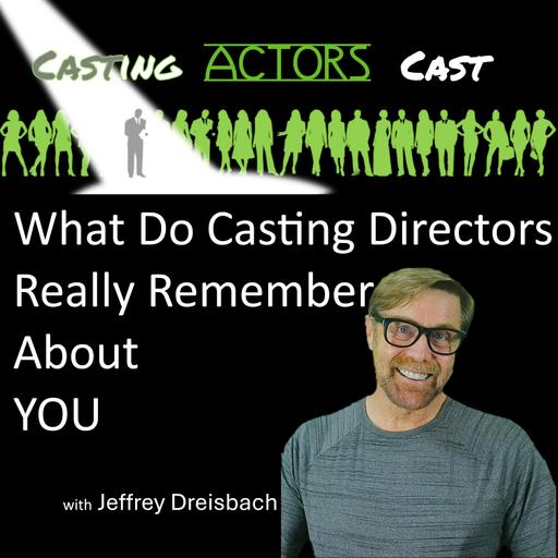What Do Casting Directors Really Remember About You?