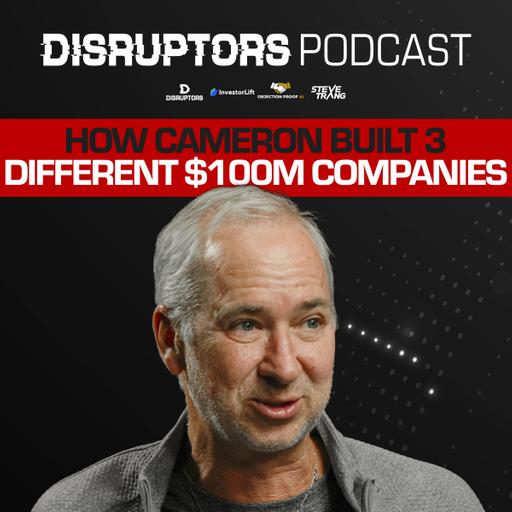 How Cameron Built 3 Different $100M Companies
