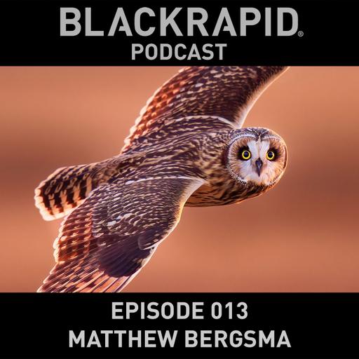 013 Matthew Bergsma, Birder and Wildlife Photographer – BLACKRAPID Podcast