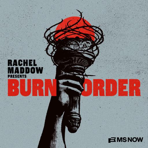 Introducing "Rachel Maddow Presents: Burn Order"