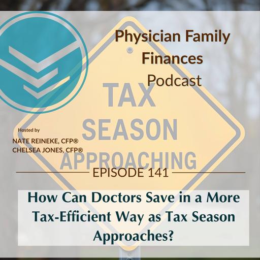#141 How Can Doctors Save in a More Tax-Efficient Way as Tax Season Approaches?