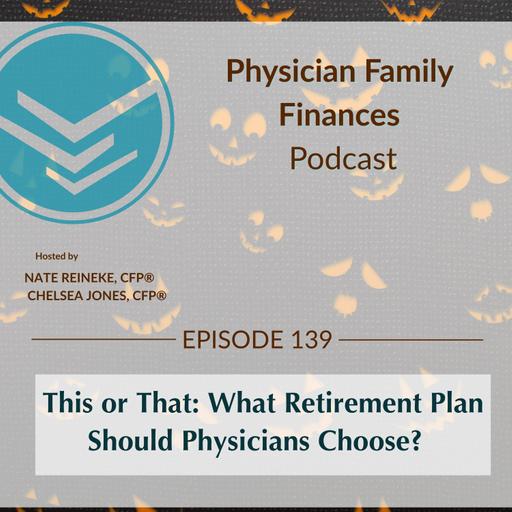 #139 This or That: What Retirement Plan Should Physicians Choose?