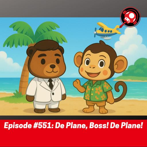 #551: De Plane, Boss! De Plane!