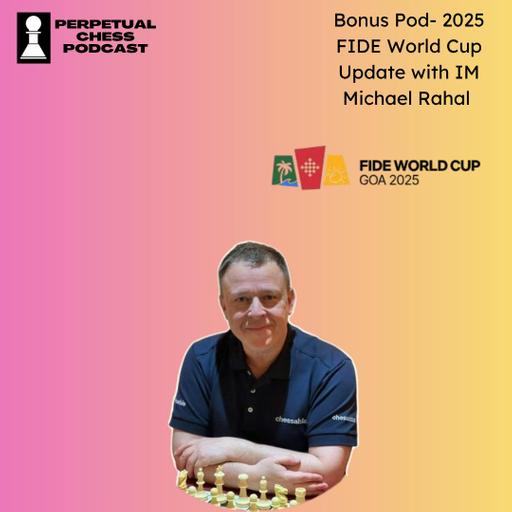 Bonus Pod- After Plenty of Upsets- 32 Players Remain in the FIDE World Cup (with IM Michael Rahal from Goa)