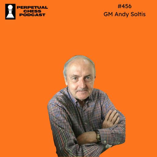 EP 456- GM Andy Soltis on Plateaus, Dual Careers, and his Many Brushes with Chess Legends
