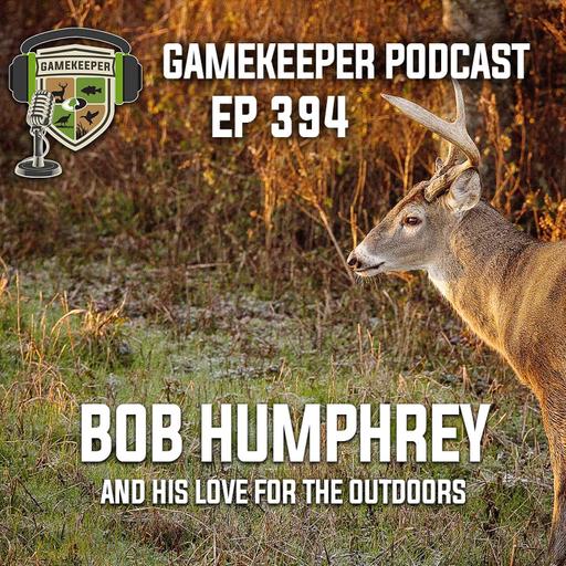 EP:394 | Bob Humphrey and His Love for the Outdoors