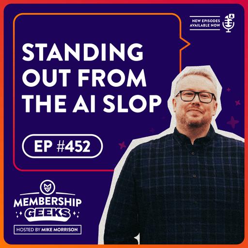 452 – How Your Membership Can Stand Out in a World of AI Slop