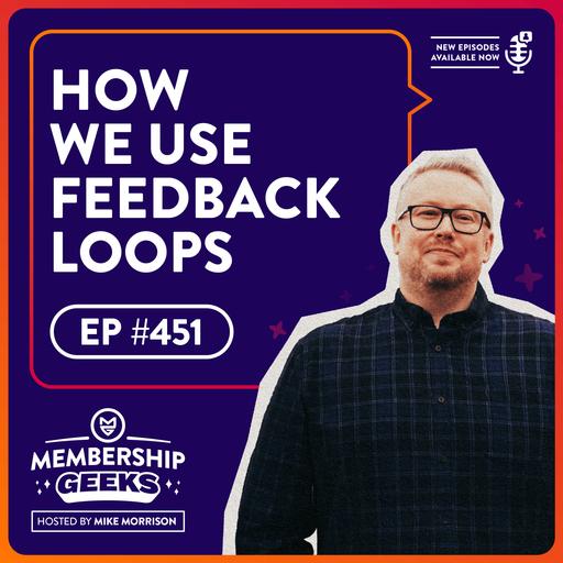 451 – How We Use Feedback Loops To Drive Our Membership Growth