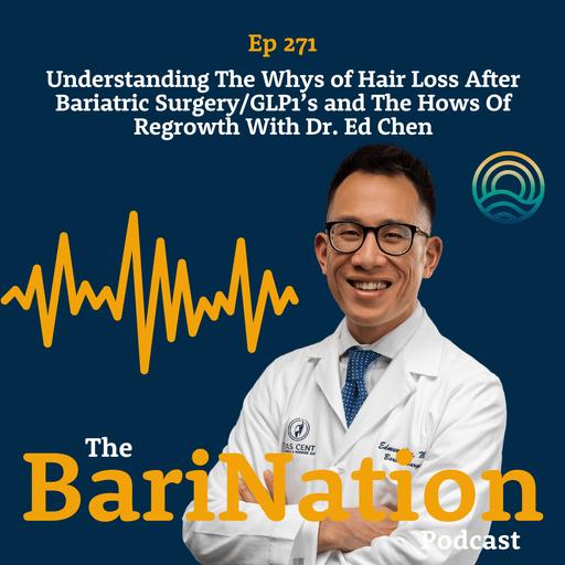 Understanding The Whys of Hair Loss After Bariatric Surgery/GLP1’s and The Hows Of Regrowith With Dr. Ed Chen | Ep 271