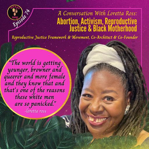 DBM Ep 74: A Conversation w/ Loretta Ross: Abortion, Activism, Reproductive Justice & Black Motherhood