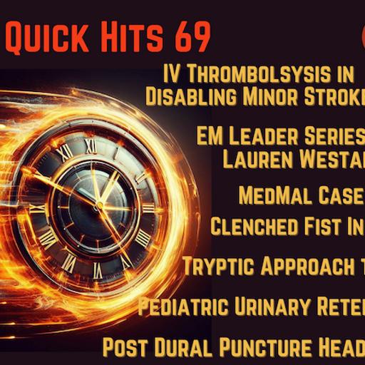 EM Quick Hits 69 Pediatric Urinary Retention & Acute Transverse Myelitis, Post-Dural Puncture Headache, Med Mal Cases: Clenched Fist Injury, IV Thrombolysis for Minor Stroke, EM Leadership Spotlight #4