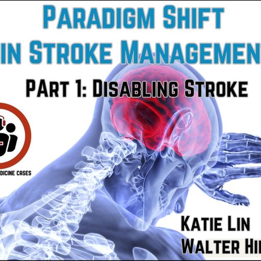 Ep 208 Paradigm Shift in Ischemic Stroke Management Part 1: Disabling Strokes