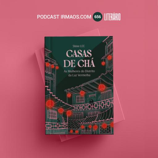 656: Casas de Chá – Shine Lee – Literário 081