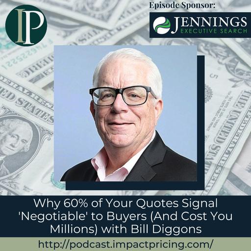 Why 60% of Your Quotes Signal 'Negotiable' to Buyers (And Cost You Millions) with Bill Diggons