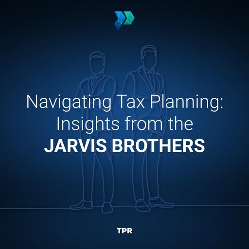 Navigating Tax Planning: Insights from the Jarvis Brothers [Episode 337]