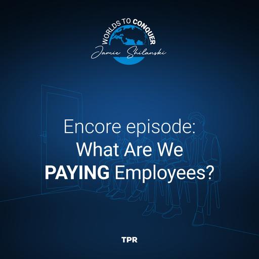 Encore Episode: What Are We Paying Employees?