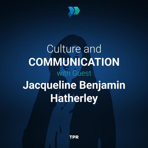 Culture and Communication With Jacqueline Benjamin Hatherley [Episode 336]