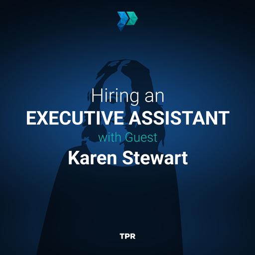 Hiring an Executive Assistant With Karen Stewart [Episode 334]