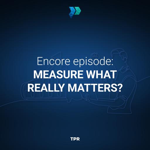 Encore Episode: Measure What Really Matters?
