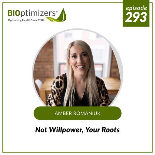 293: Not Willpower, Your Roots - with Amber Romaniuk