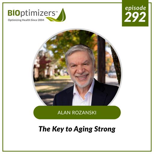 292: The Key to Aging Strong - with Alan Rozanski
