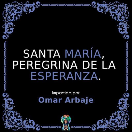 Santa María, peregrina de la esperanza