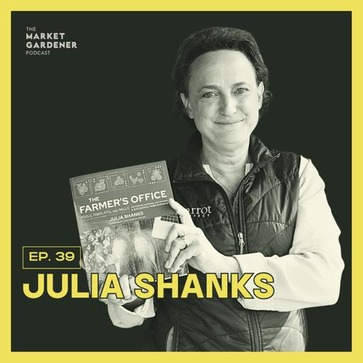 39: The Business Side of Farming: Lessons from The Farmer’s Office | Julia Shanks