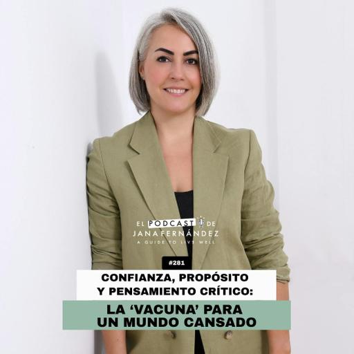 #281 - Confianza, propósito y pensamiento crítico: la 'vacuna' para un mundo cansado