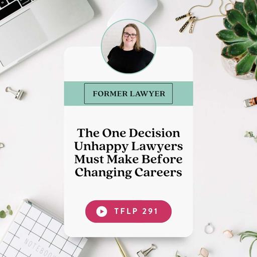 The One Decision Unhappy Lawyers Must Make Before Changing Careers