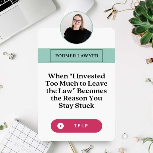 When “I Invested Too Much to Leave the Law” Becomes the Reason You Stay Stuck
